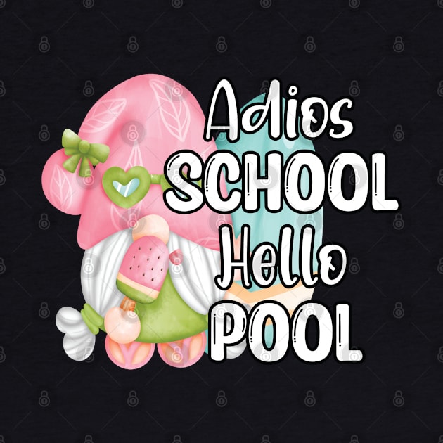 Adios School Hello Pool Funny Student or Teacher - Teacher Student Summer Sayings Gnome - Summer Student Funny Teacher by WassilArt